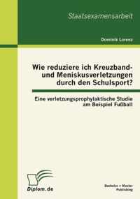 Wie reduziere ich Kreuzband- und Meniskusverletzungen durch den Schulsport? Eine verletzungsprophylaktische Studie am Beispiel Fußball