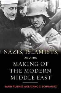 Nazis, Islamists, and the Making of the Modern Middle East