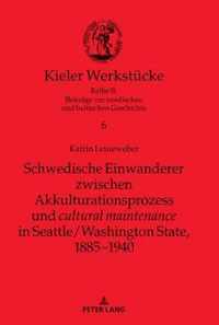 Schwedische Einwanderer Zwischen Akkulturationsprozess Und Cultural Maintenance in Seattle/Washington State, 1885-1940