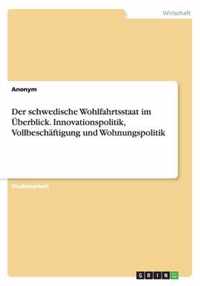 Der schwedische Wohlfahrtsstaat im UEberblick. Innovationspolitik, Vollbeschaftigung und Wohnungspolitik