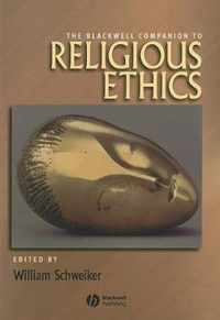 Blackwell Companion To Religious Ethics