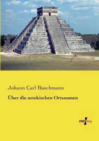 UEber die aztekischen Ortsnamen