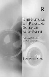 The Future of Reason, Science and Faith