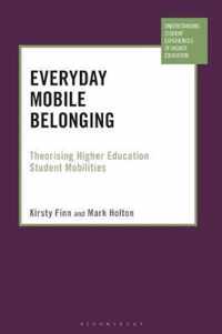 Everyday Mobile Belonging Theorising Higher Education Student Mobilities Understanding Student Experiences of Higher Education