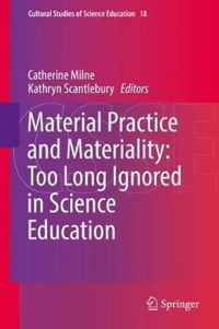 Material Practice and Materiality: Too Long Ignored in Science Education