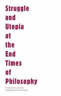 Struggle and Utopia at the End Times of Philosophy