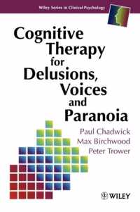 Cognitive Therapy for Delusions, Voices and Paranoia