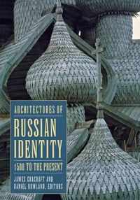 Architectures of Russian Identity, 1500 to the Present