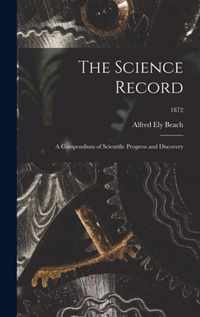 The Science Record; a Compendium of Scientific Progress and Discovery; 1872