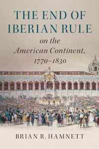 The End of Iberian Rule on the American Continent, 1770-1830