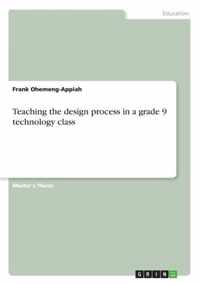 Teaching the design process in a grade 9 technology class