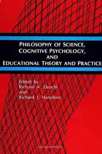 Philosophy of Science, Cognitive Psychology, and Educational Theory and Practice