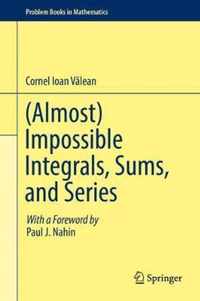 Almost Impossible Integrals Sums and Series