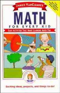 Janice Vancleaves Math for Every Kid - Easy Activities That Make Learning Math Fun Library