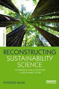 Reconstructing Sustainability Science: Knowledge and Action for a Sustainable Future