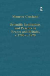 Scientific Institutions and Practice in France and Britain, c.1700-c.1870