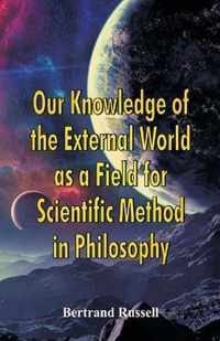 Our Knowledge of the External World as a Field for Scientific Method in Philosophy