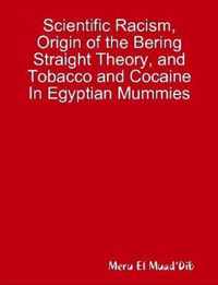 Scientific Racism, Origin of the Bering Straight Theory, and Tobacco and Cocaine In Egyptian Mummies