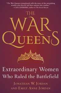 The War Queens: Extraordinary Women Who Ruled the Battlefield