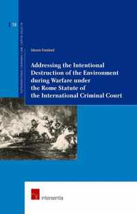 Addressing The Intentional Destruction Of The Environment During Warfare Under The Rome Statute Of The International Criminal Court