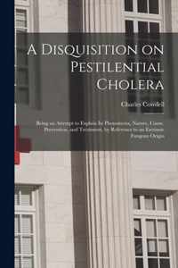 A Disquisition on Pestilential Cholera