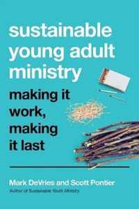 Sustainable Young Adult Ministry Making It Work, Making It Last