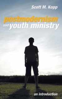 Postmodernism and Youth Ministry