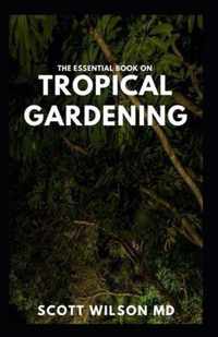 The Essential Book on Tropical Gardening