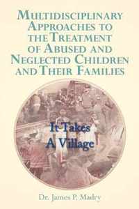 Multidisciplinary Approaches to the Treatment of Abused and Neglected Children and Their Families