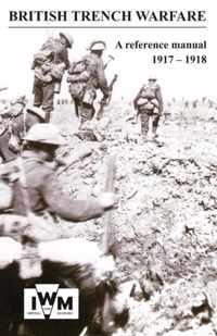 BRITISH TRENCH WARFARE 1917-1918. A Reference Manual