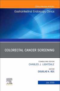 Colorectal Cancer Screening An Issue of Gastrointestinal Endoscopy Clinics