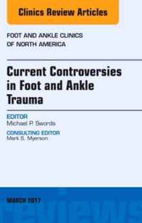 Current Controversies in Foot and Ankle Trauma, An issue of Foot and Ankle Clinics of North America