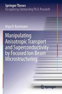 Manipulating Anisotropic Transport and Superconductivity by Focused Ion Beam Microstructuring