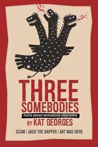 Three Somebodies: Plays about Notorious Dissidents