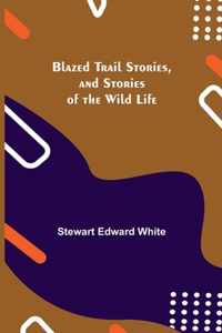 Blazed Trail Stories, and Stories of the Wild Life