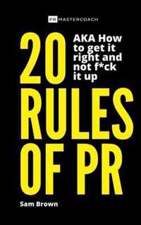 20 Rules of PR AKA - How to get it right and not f**k it up