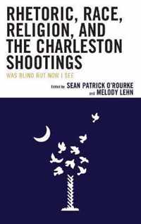 Rhetoric, Race, Religion, and the Charleston Shootings