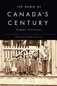 The Dawn of Canada's Century: Hidden Histories