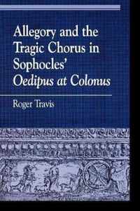 Allegory and the Tragic Chorus in Sophocles' Oedipus at Colonus