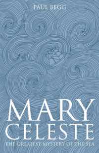 Mary Celeste: The Greatest Mystery of the Sea