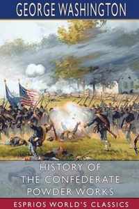 History of the Confederate Powder Works (Esprios Classics)