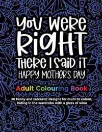 You Were Right There I Said It Happy Mother's Day, Adult Colouring Book