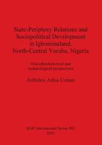 State-Periphery Relations and Sociopolitical Development in Igbominaland North-Central Yoruba Nigeria