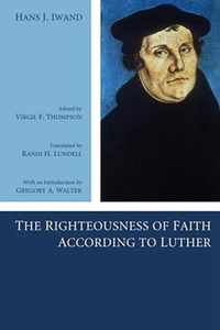 The Righteousness of Faith According to Luther