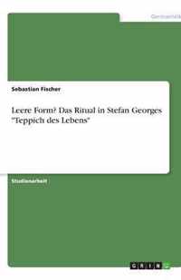 Leere Form? Das Ritual in Stefan Georges Teppich des Lebens