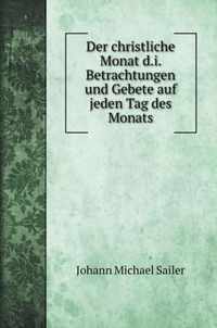 Der christliche Monat d.i. Betrachtungen und Gebete auf jeden Tag des Monats