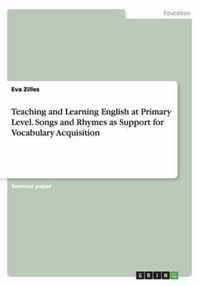 Teaching and Learning English at Primary Level. Songs and Rhymes as Support for Vocabulary Acquisition