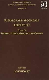 Volume 18, Tome IV: Kierkegaard Secondary Literature: Finnish, French, Galician, and German