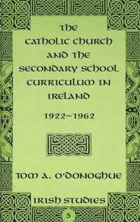 The Catholic Church and the Secondary School Curriculum in Ireland, 1922-1962