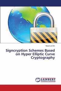 Signcryption Schemes Based on Hyper Elliptic Curve Cryptography